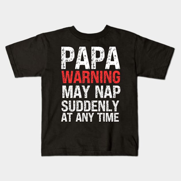 Papa Warning May Nap Suddenly At Any Time Kids T-Shirt by Fashion planet